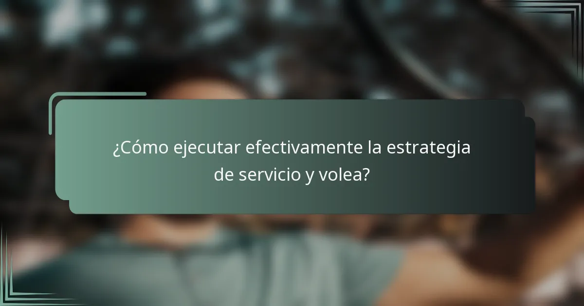 ¿Cómo ejecutar efectivamente la estrategia de servicio y volea?