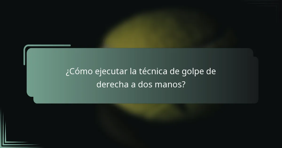 ¿Cómo ejecutar la técnica de golpe de derecha a dos manos?