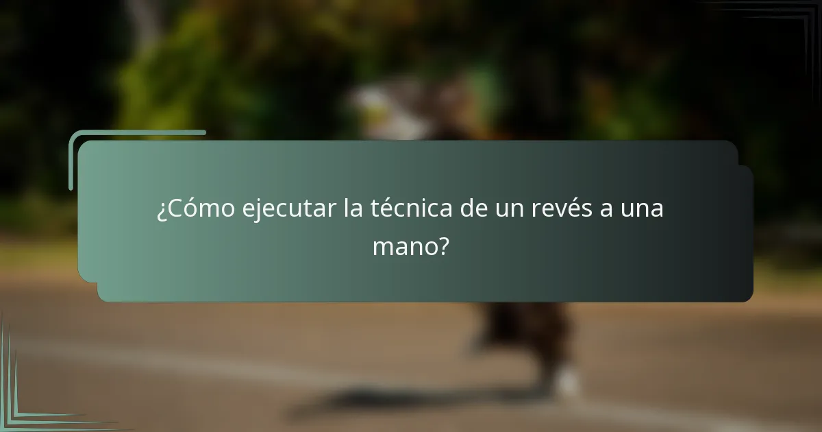 ¿Cómo ejecutar la técnica de un revés a una mano?
