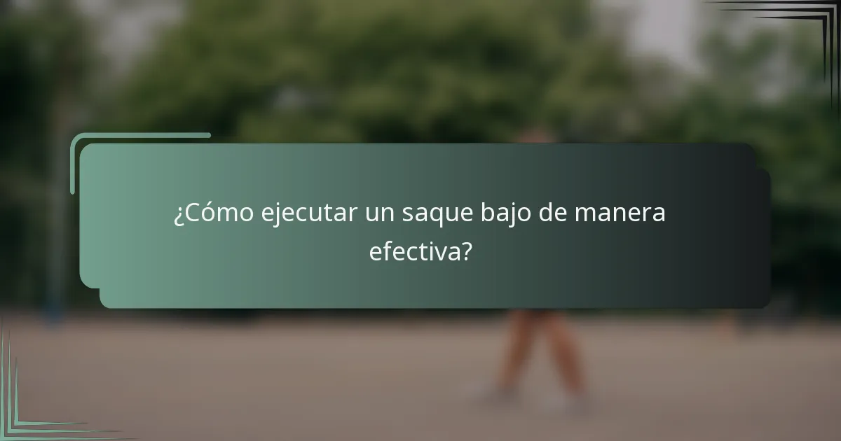 ¿Cómo ejecutar un saque bajo de manera efectiva?