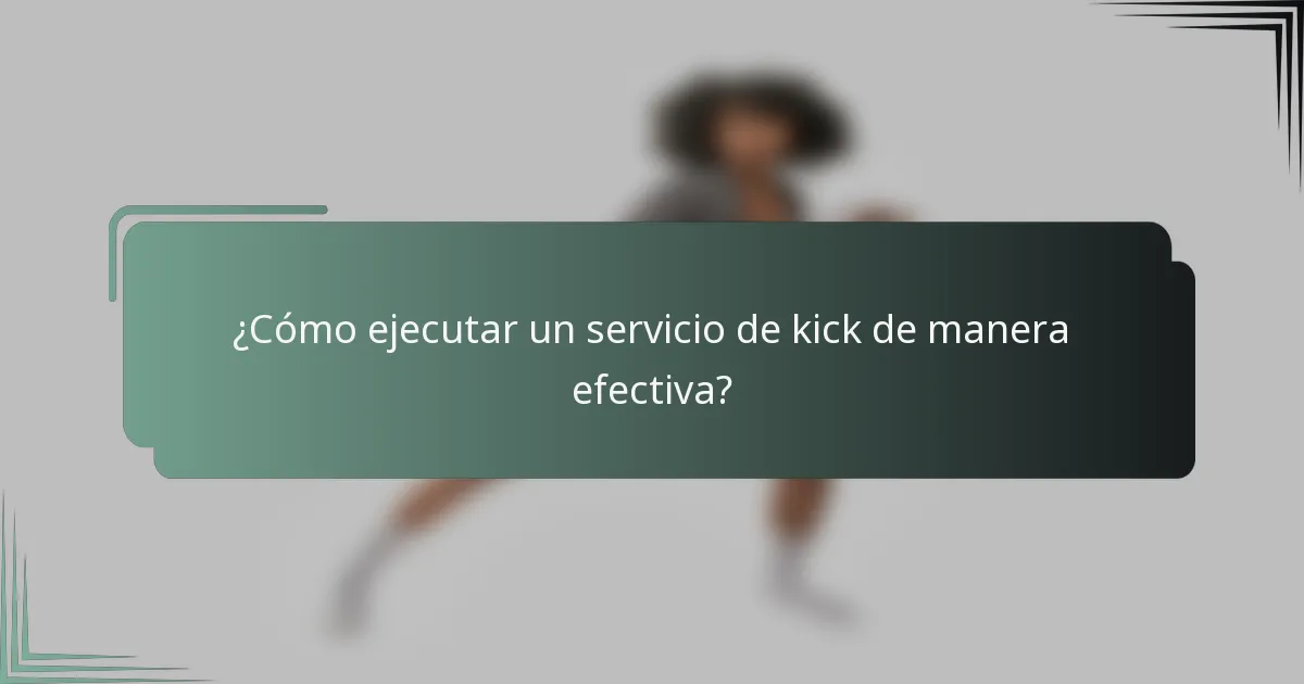 ¿Cómo ejecutar un servicio de kick de manera efectiva?