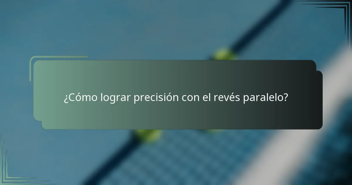 ¿Cómo lograr precisión con el revés paralelo?