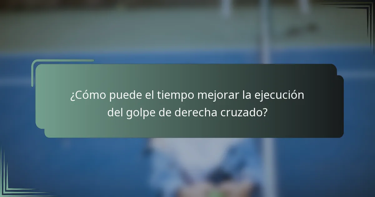 ¿Cómo puede el tiempo mejorar la ejecución del golpe de derecha cruzado?