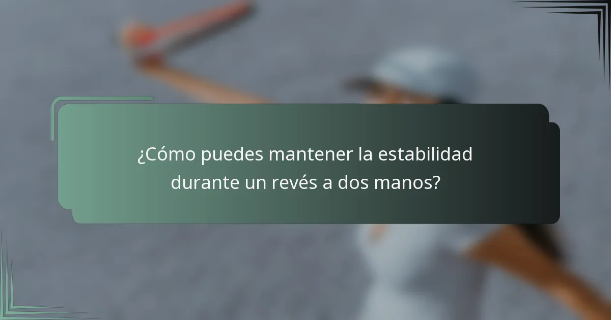 ¿Cómo puedes mantener la estabilidad durante un revés a dos manos?