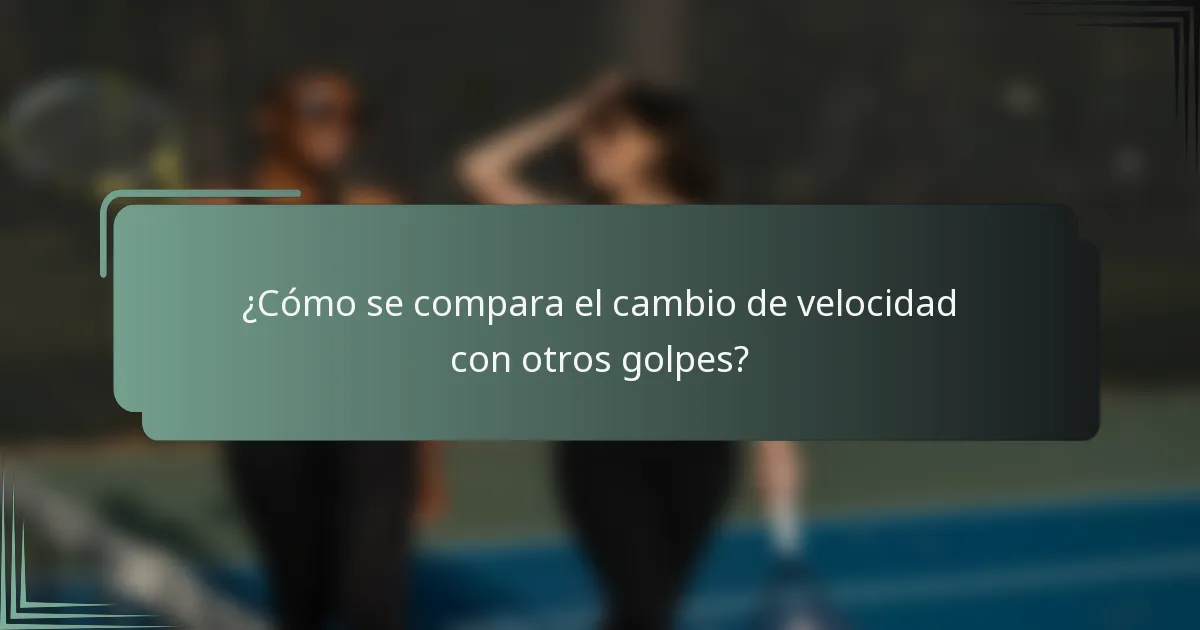 ¿Cómo se compara el cambio de velocidad con otros golpes?