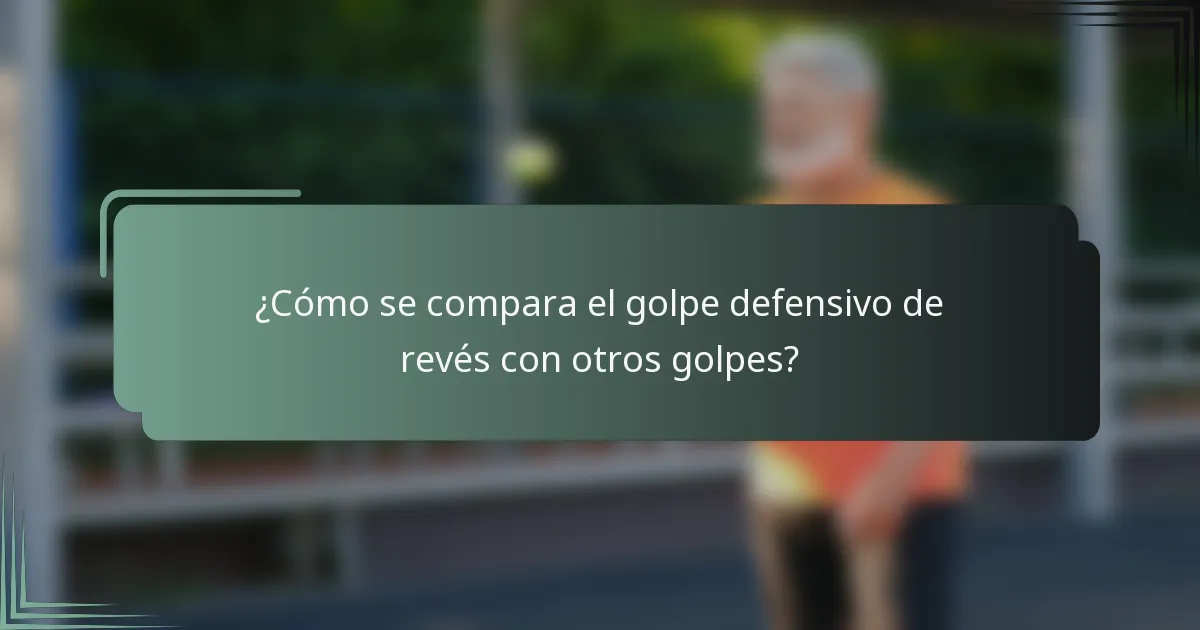 ¿Cómo se compara el golpe defensivo de revés con otros golpes?