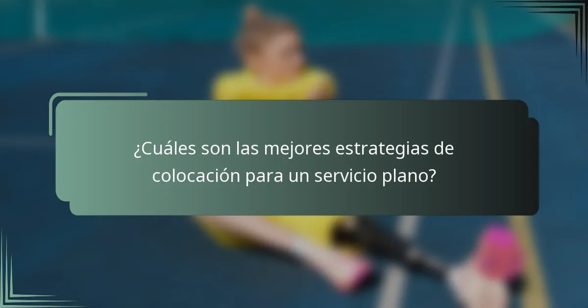 ¿Cuáles son las mejores estrategias de colocación para un servicio plano?
