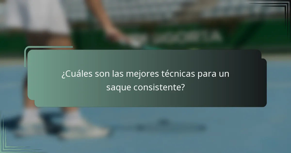 ¿Cuáles son las mejores técnicas para un saque consistente?