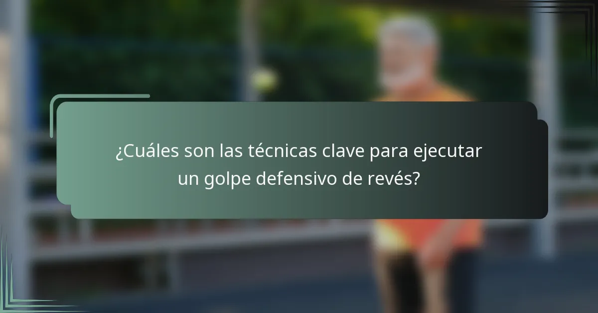 ¿Cuáles son las técnicas clave para ejecutar un golpe defensivo de revés?