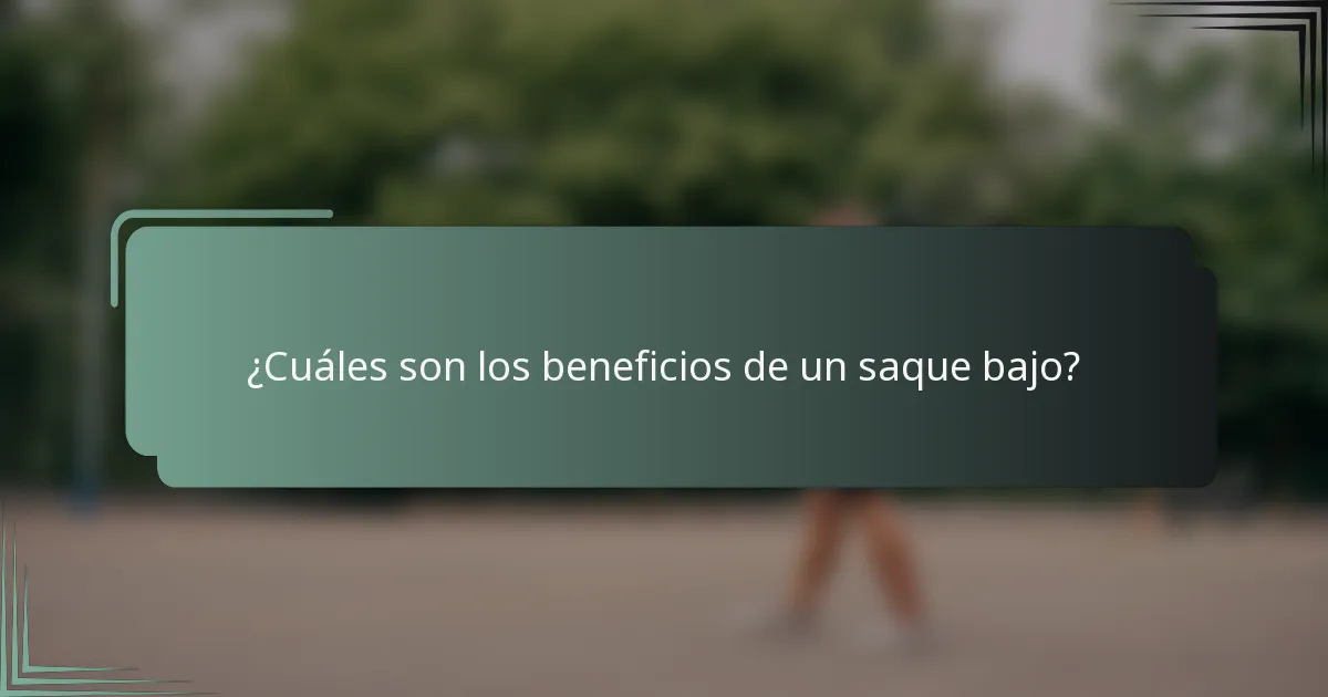 ¿Cuáles son los beneficios de un saque bajo?