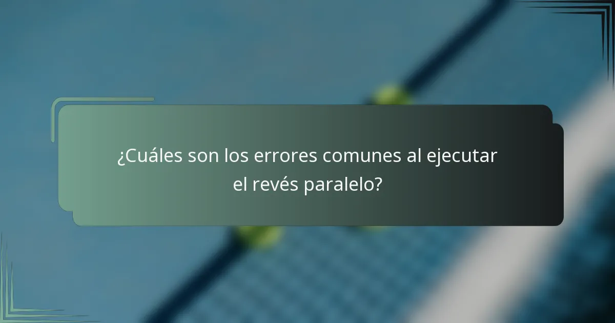 ¿Cuáles son los errores comunes al ejecutar el revés paralelo?