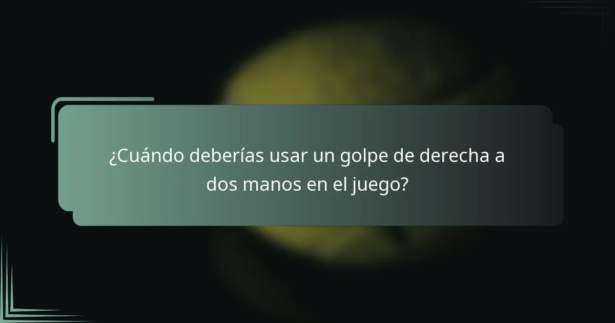 ¿Cuándo deberías usar un golpe de derecha a dos manos en el juego?