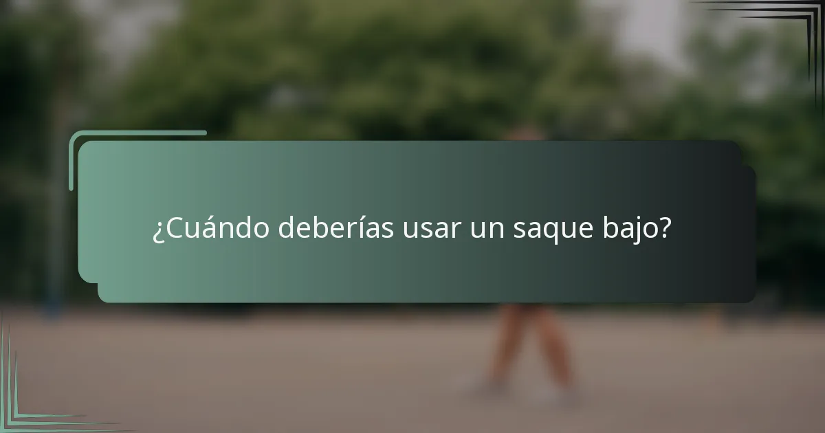 ¿Cuándo deberías usar un saque bajo?