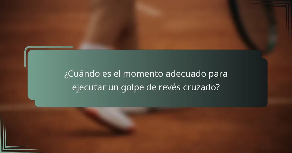 ¿Cuándo es el momento adecuado para ejecutar un golpe de revés cruzado?