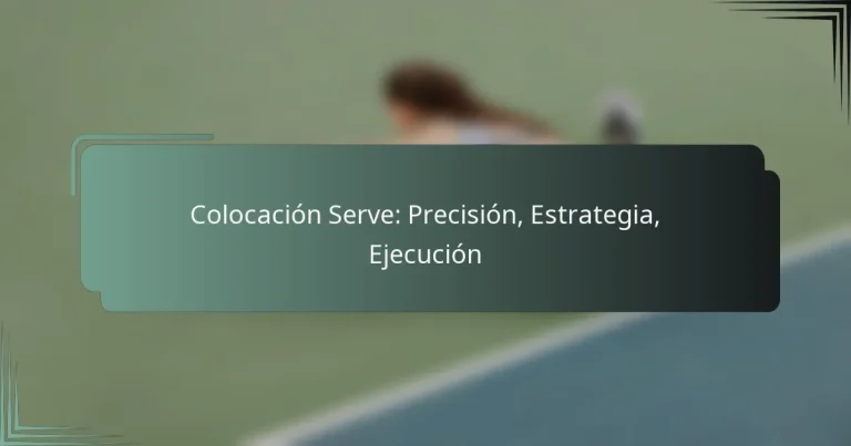 Colocación Serve: Precisión, Estrategia, Ejecución