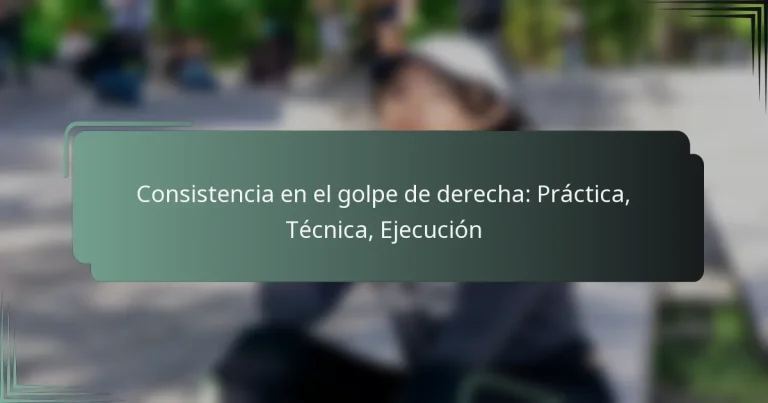 Consistencia en el golpe de derecha: Práctica, Técnica, Ejecución