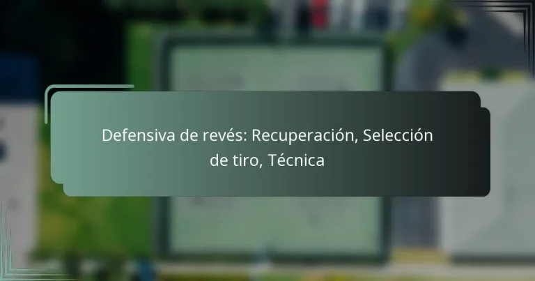 Defensiva de revés: Recuperación, Selección de tiro, Técnica