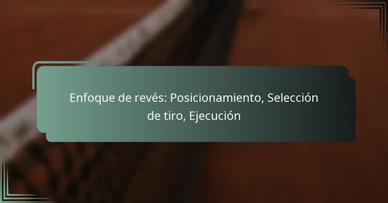 Enfoque de revés: Posicionamiento, Selección de tiro, Ejecución
