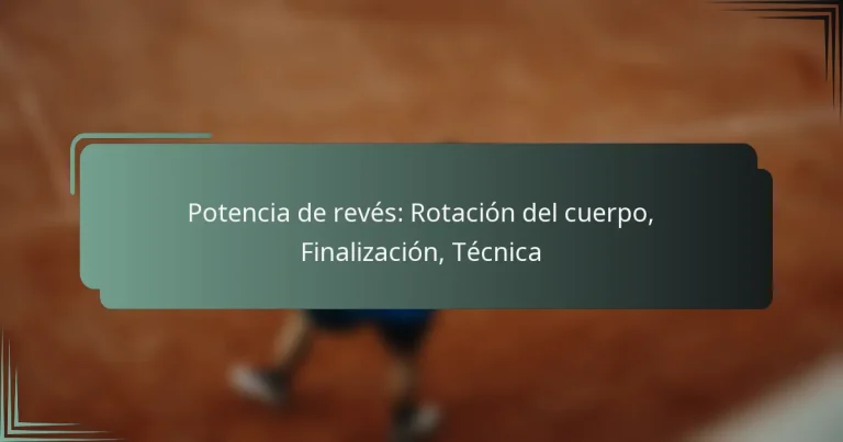 Potencia de revés: Rotación del cuerpo, Finalización, Técnica