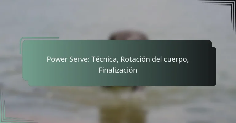 Power Serve: Técnica, Rotación del cuerpo, Finalización