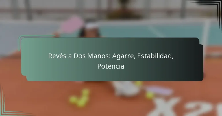 Revés a Dos Manos: Agarre, Estabilidad, Potencia