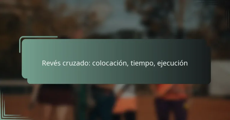 Revés cruzado: colocación, tiempo, ejecución