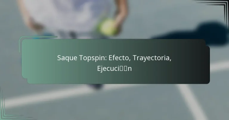 Saque Topspin: Efecto, Trayectoria, Ejecución
