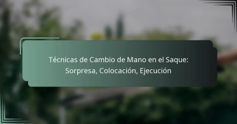 Técnicas de Cambio de Mano en el Saque: Sorpresa, Colocación, Ejecución
