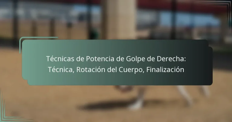 Técnicas de Potencia de Golpe de Derecha: Técnica, Rotación del Cuerpo, Finalización