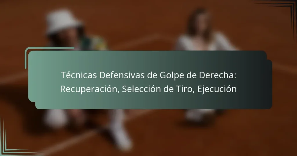 Técnicas Defensivas de Golpe de Derecha: Recuperación, Selección de Tiro, Ejecución