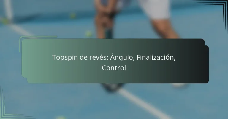 Topspin de revés: Ángulo, Finalización, Control