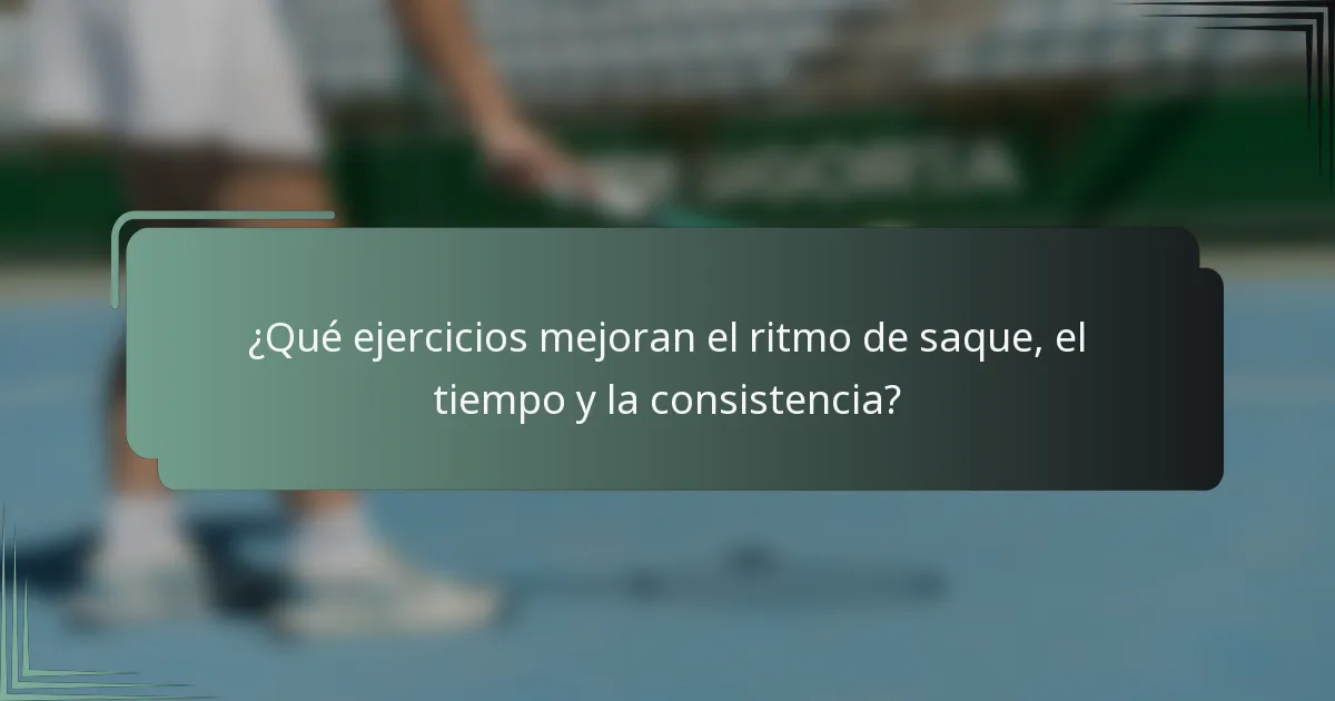 ¿Qué ejercicios mejoran el ritmo de saque, el tiempo y la consistencia?