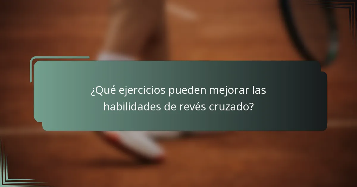 ¿Qué ejercicios pueden mejorar las habilidades de revés cruzado?
