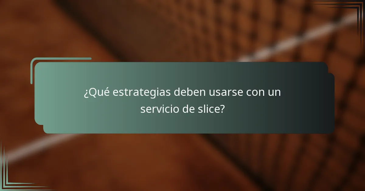 ¿Qué estrategias deben usarse con un servicio de slice?