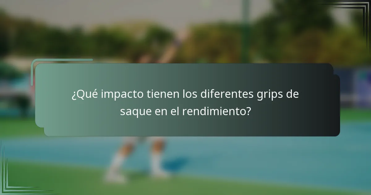 ¿Qué impacto tienen los diferentes grips de saque en el rendimiento?