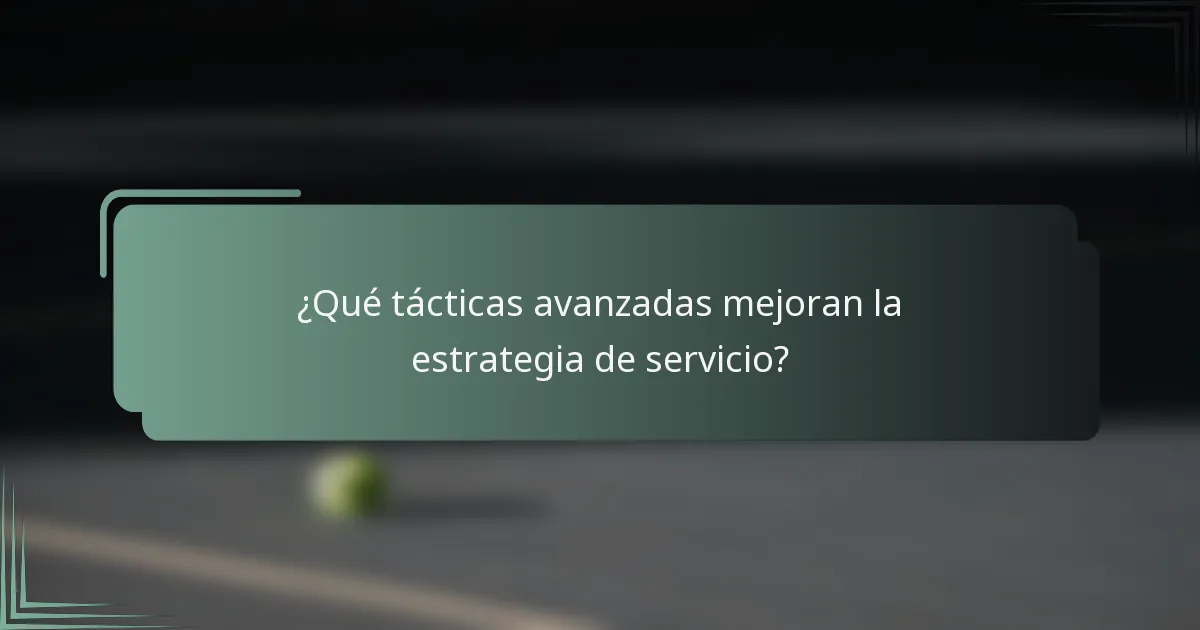 ¿Qué tácticas avanzadas mejoran la estrategia de servicio?