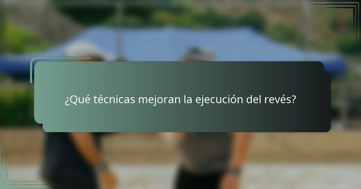 ¿Qué técnicas mejoran la ejecución del revés?